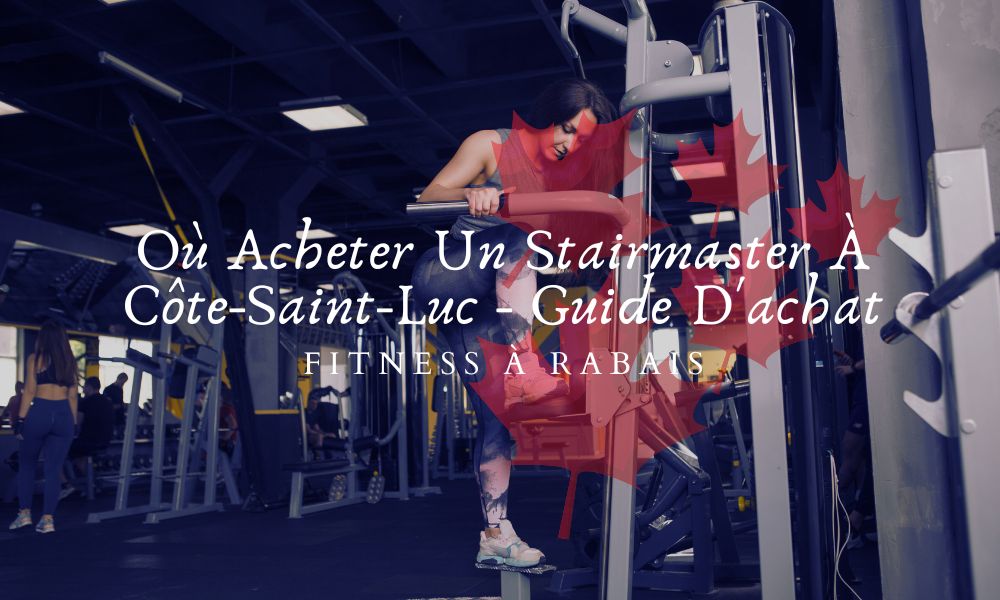 Où Acheter Un Stairmaster À Côte-Saint-Luc - Guide D'achat