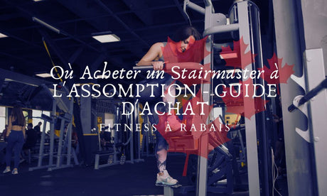 Où Acheter un Stairmaster à L'ASSOMPTION - GUIDE D'ACHAT