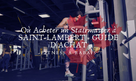 Où Acheter un Stairmaster à SAINT-LAMBERT - GUIDE D'ACHAT