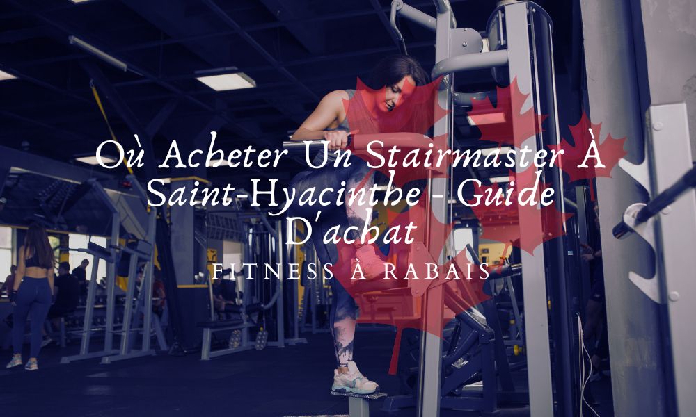 Où Acheter Un Stairmaster À Saint-Hyacinthe - Guide D'achat