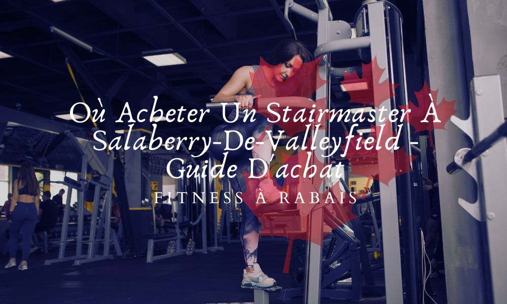 Où Acheter Un Stairmaster À Salaberry-De-Valleyfield - Guide D'achat