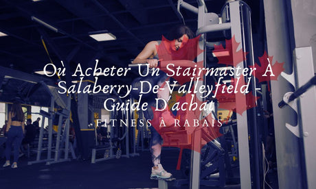 Où Acheter Un Stairmaster À Salaberry-De-Valleyfield - Guide D'achat