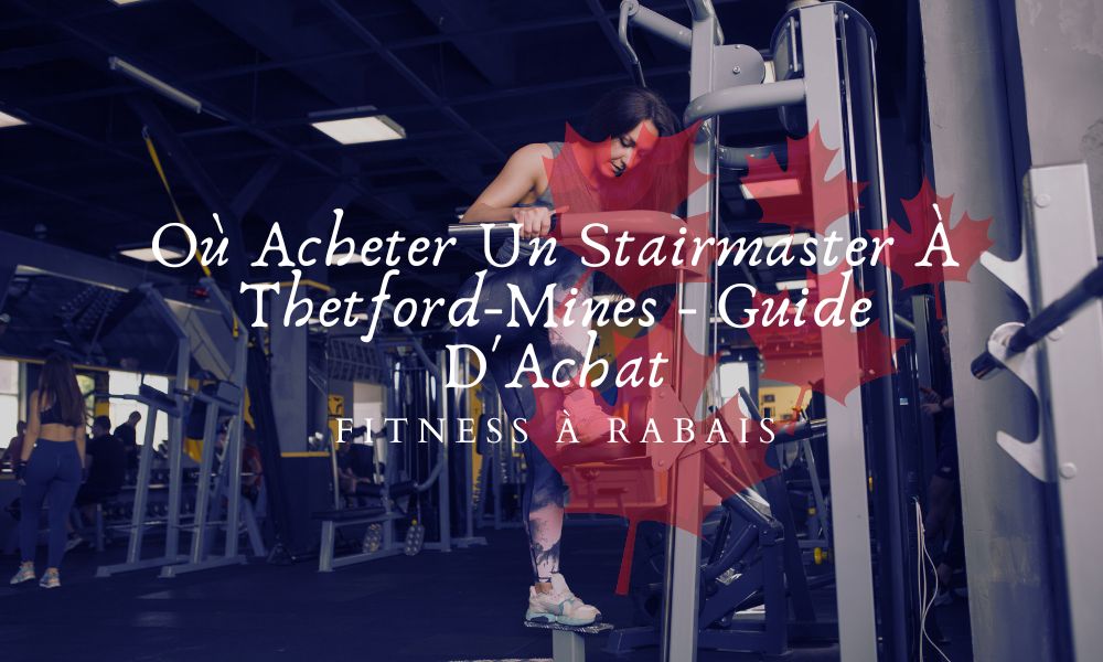 Où Acheter Un Stairmaster À Thetford-Mines - Guide D'Achat