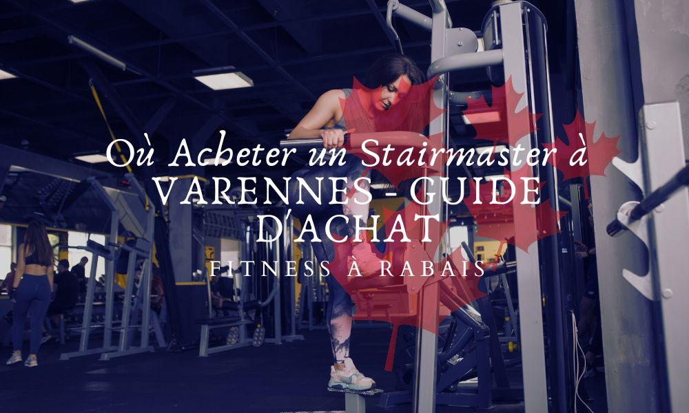 Où Acheter un Stairmaster à VARENNES - GUIDE D'ACHAT