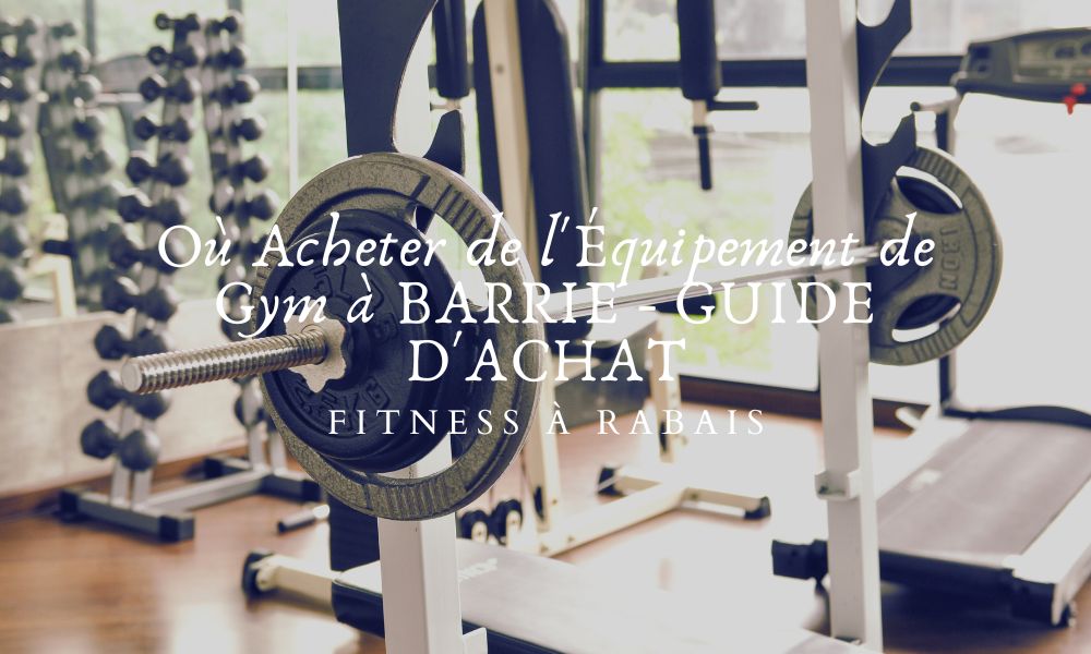 Où Acheter de l'Équipement de Gym à BARRIE - GUIDE D'ACHAT