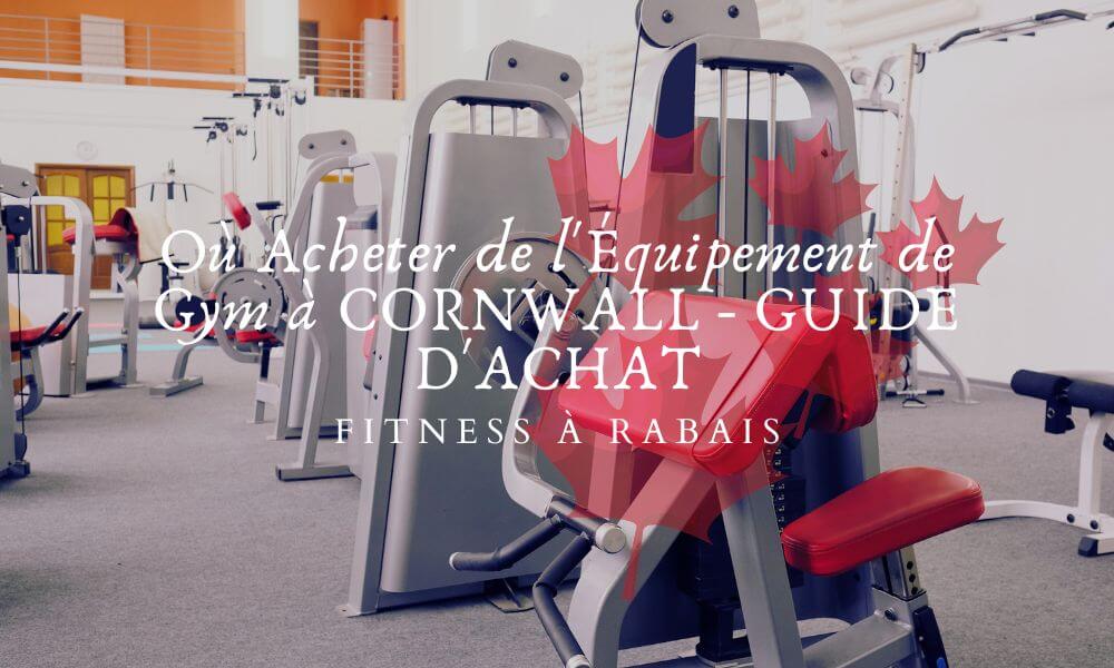 Où Acheter de l'Équipement de Gym à CORNWALL - GUIDE D'ACHAT