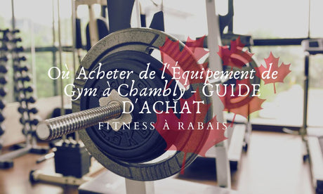 Où Acheter de l'Équipement de Gym à Chambly - GUIDE D'ACHAT