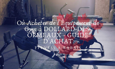 Où Acheter de l'Équipement de Gym à DOLLARD-DES-ORMEAUX - GUIDE D'ACHAT