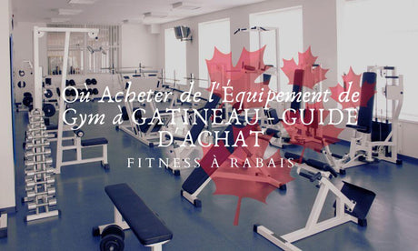 Où Acheter de l'Équipement de Gym à GATINEAU - GUIDE D'ACHAT