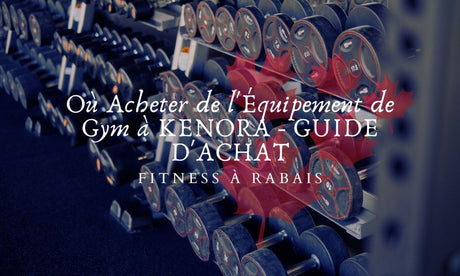 Où Acheter de l'Équipement de Gym à KENORA - GUIDE D'ACHAT