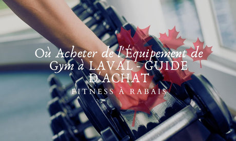 Où Acheter de l'Équipement de Gym à LAVAL - GUIDE D'ACHAT