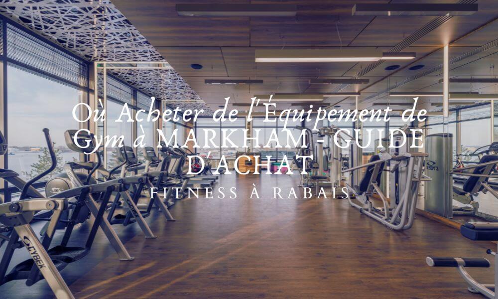 Où Acheter de l'Équipement de Gym à MARKHAM - GUIDE D'ACHAT