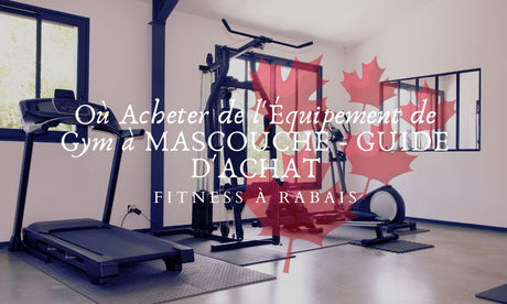 Où Acheter de l'Équipement de Gym à MASCOUCHE - GUIDE D'ACHAT