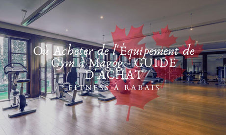 Où Acheter de l'Équipement de Gym à Magog - GUIDE D'ACHAT