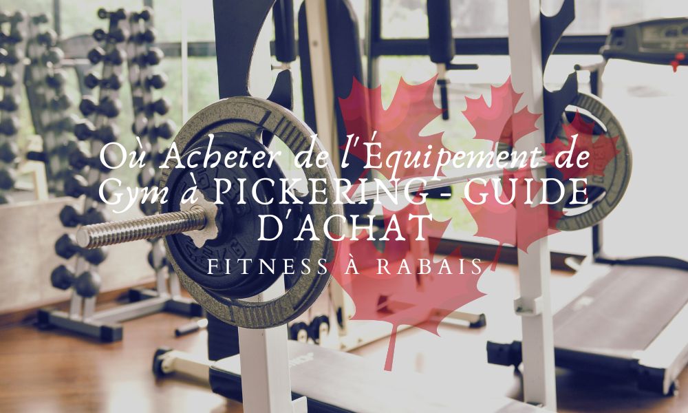 Où Acheter de l'Équipement de Gym à PICKERING - GUIDE D'ACHAT