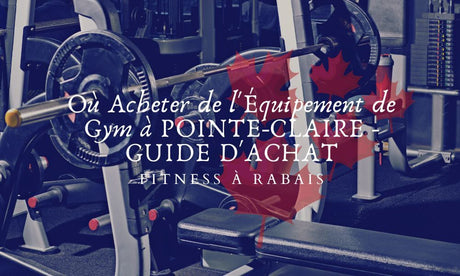 Où Acheter de l'Équipement de Gym à POINTE-CLAIRE - GUIDE D'ACHAT