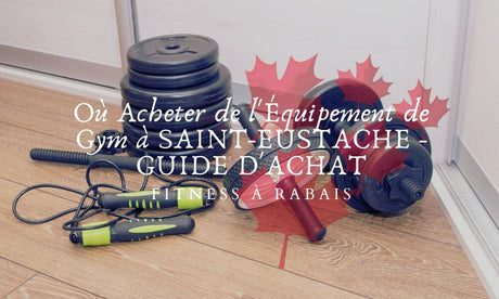 Où Acheter de l'Équipement de Gym à SAINT-EUSTACHE - GUIDE D'ACHAT