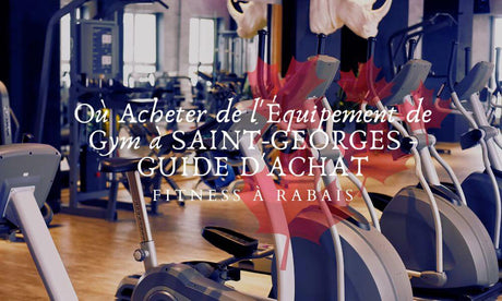 Où Acheter de l'Équipement de Gym à SAINT-GEORGES - GUIDE D'ACHAT