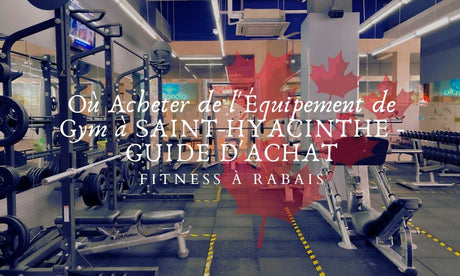 Où Acheter de l'Équipement de Gym à SAINT-HYACINTHE - GUIDE D'ACHAT