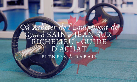 Où Acheter de l'Équipement de Gym à SAINT-JEAN-SUR-RICHELIEU - GUIDE D'ACHAT