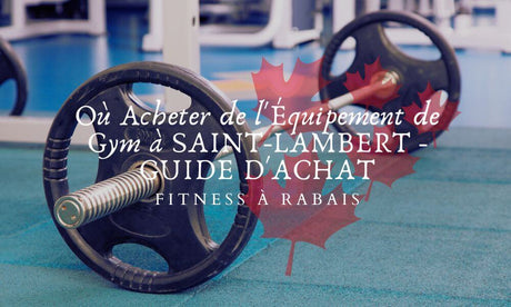 Où Acheter de l'Équipement de Gym à SAINT-LAMBERT - GUIDE D'ACHAT