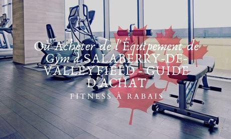 Où Acheter de l'Équipement de Gym à SALABERRY-DE-VALLEYFIELD - GUIDE D'ACHAT