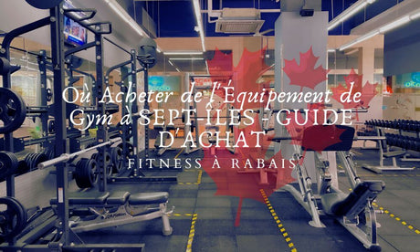 Où Acheter de l'Équipement de Gym à SEPT-ÎLES - GUIDE D'ACHAT