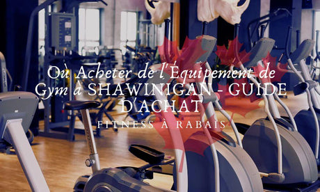 Où Acheter de l'Équipement de Gym à SHAWINIGAN - GUIDE D'ACHAT