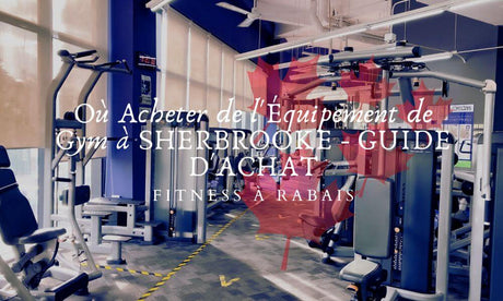 Où Acheter de l'Équipement de Gym à SHERBROOKE - GUIDE D'ACHAT