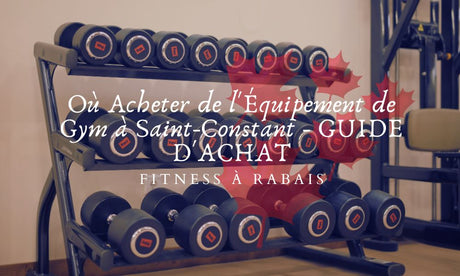 Où Acheter de l'Équipement de Gym à Saint-Constant - GUIDE D'ACHAT