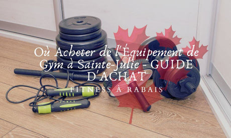 Où Acheter de l'Équipement de Gym à Sainte-Julie - GUIDE D'ACHAT