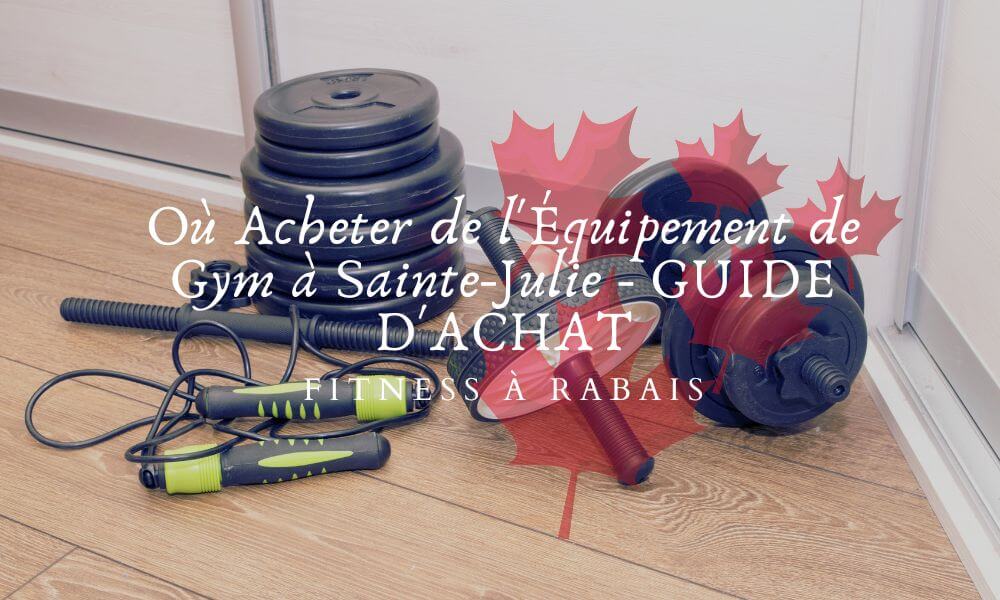 Où Acheter de l'Équipement de Gym à Sainte-Julie - GUIDE D'ACHAT