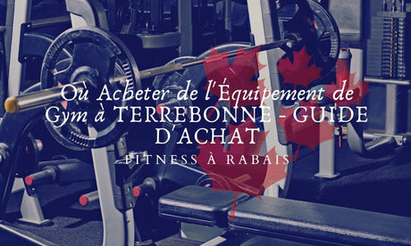 Où Acheter de l'Équipement de Gym à TERREBONNE - GUIDE D'ACHAT