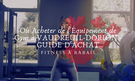 Où Acheter de l'Équipement de Gym à VAUDREUIL-DORION - GUIDE D'ACHAT