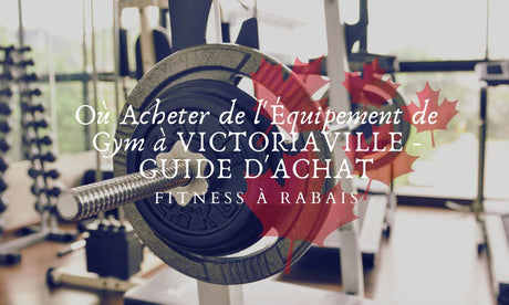 Où Acheter de l'Équipement de Gym à VICTORIAVILLE - GUIDE D'ACHAT