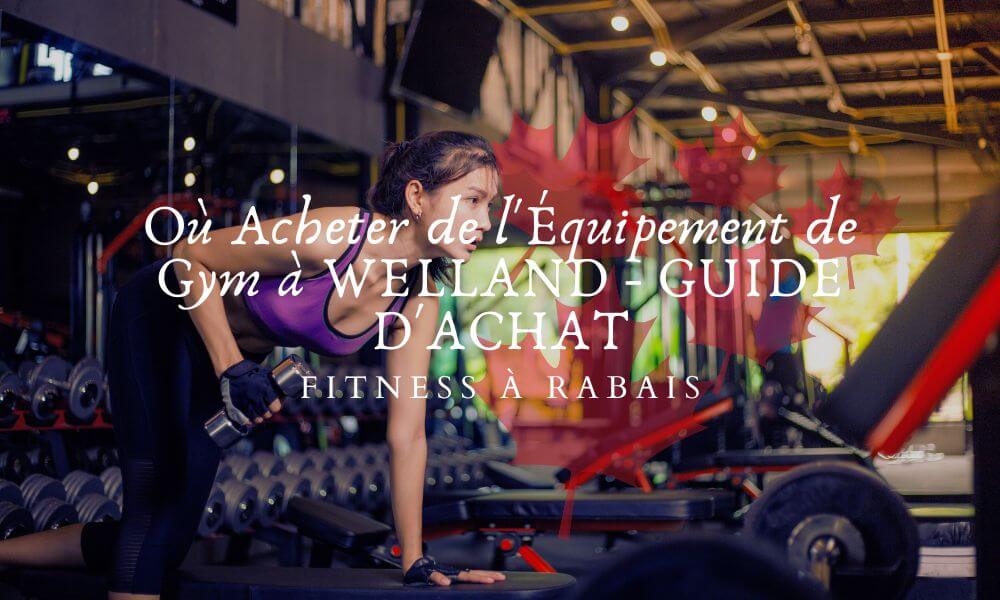 Où Acheter de l'Équipement de Gym à WELLAND - GUIDE D'ACHAT