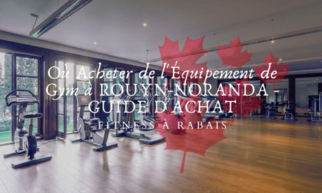 Où Acheter de l'Équipement de Gym à ROUYN-NORANDA - GUIDE D'ACHAT