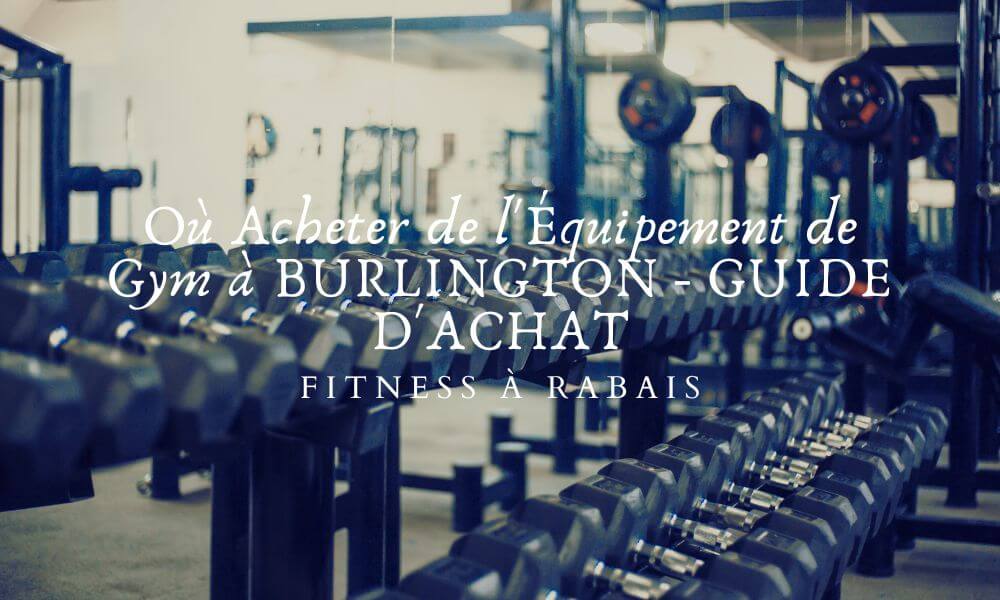 Où Acheter de l'Équipement de Gym à BURLINGTON - GUIDE D'ACHAT