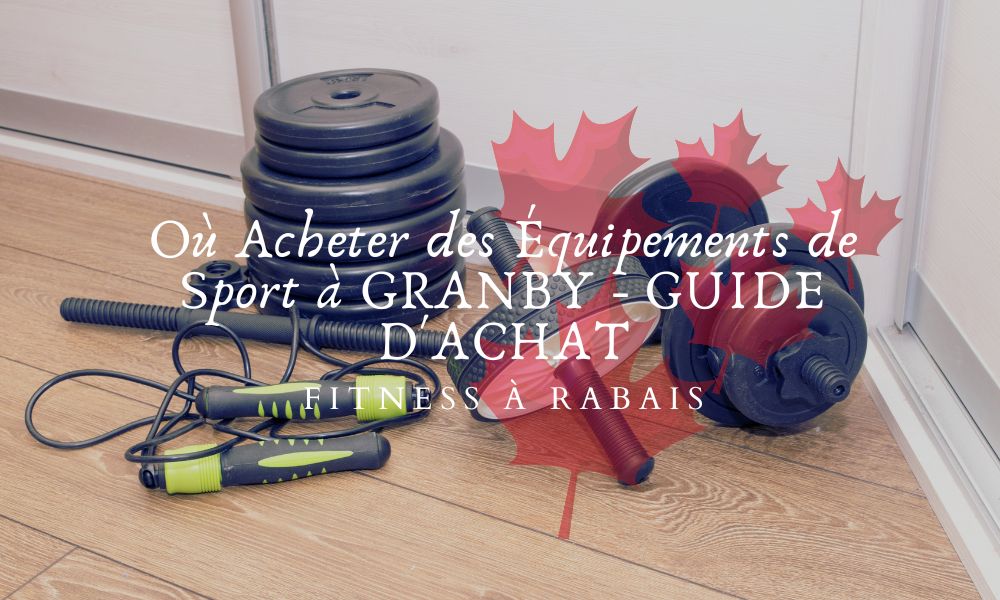 Où Acheter des Équipements de Sport à GRANBY - GUIDE D'ACHAT