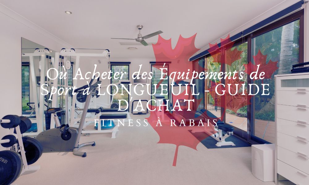 Où Acheter des Équipements de Sport à LONGUEUIL - GUIDE D'ACHAT