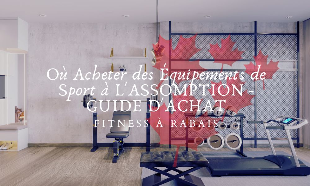 Où Acheter des Équipements de Sport à L'ASSOMPTION - GUIDE D'ACHAT