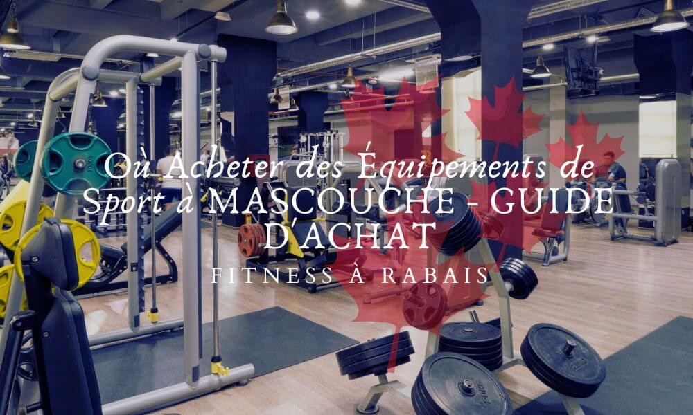 Où Acheter des Équipements de Sport à MASCOUCHE - GUIDE D'ACHAT