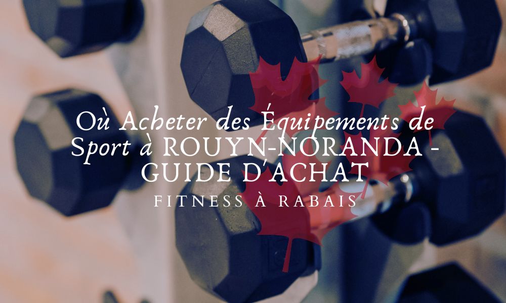 Où Acheter des Équipements de Sport à ROUYN-NORANDA - GUIDE D'ACHAT