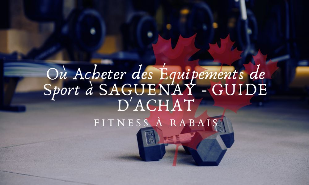 Où Acheter des Équipements de Sport à SAGUENAY - GUIDE D'ACHAT
