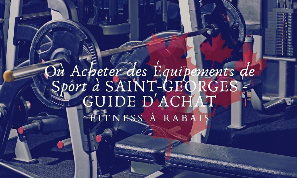 Où Acheter des Équipements de Sport à SAINT-GEORGES - GUIDE D'ACHAT