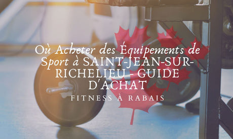 Où Acheter des Équipements de Sport à SAINT-JEAN-SUR-RICHELIEU - GUIDE D'ACHAT