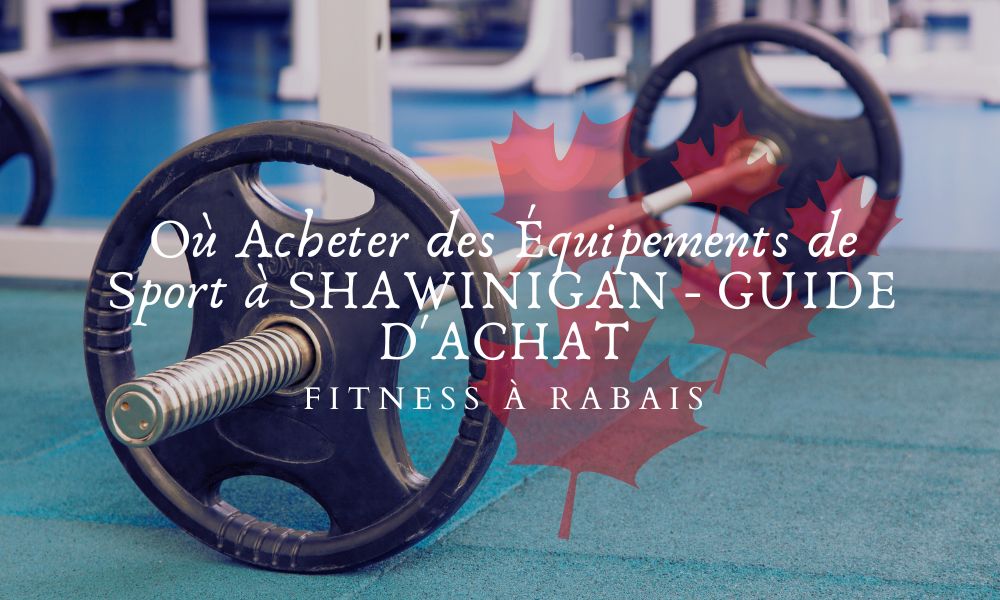 Où Acheter des Équipements de Sport à SHAWINIGAN - GUIDE D'ACHAT