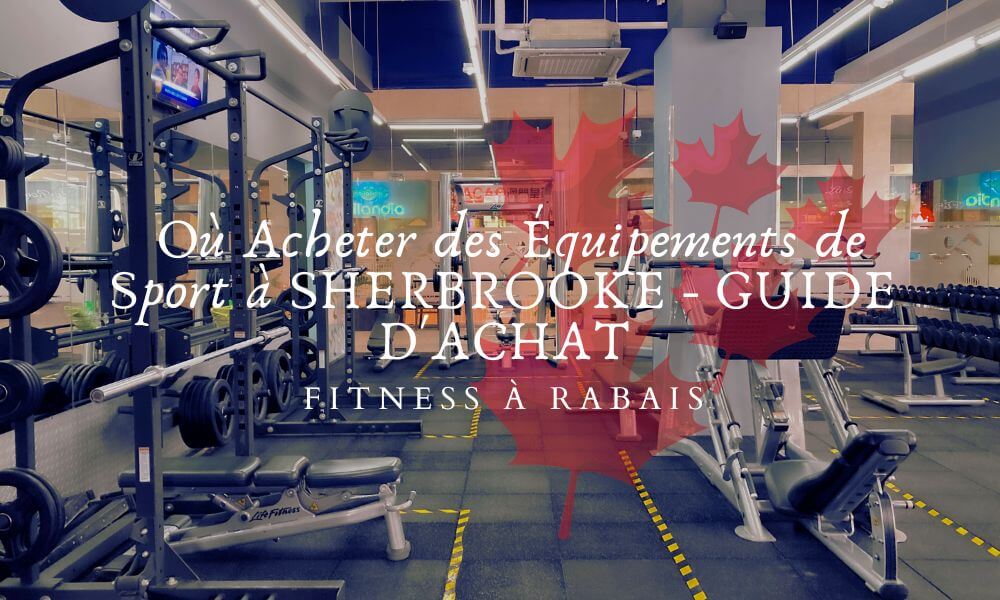 Où Acheter des Équipements de Sport à SHERBROOKE - GUIDE D'ACHAT