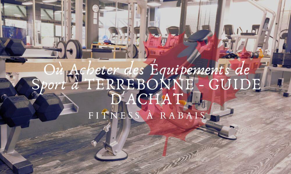 Où Acheter des Équipements de Sport à TERREBONNE - GUIDE D'ACHAT