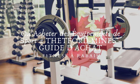Où Acheter des Équipements de Sport à THETFORD-MINES - GUIDE D'ACHAT